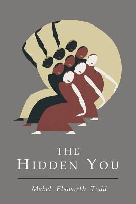 Hidden You: What You are and What to Do About It by Todd, Mabel Elsworth