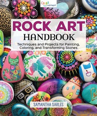 Rock Art Handbook: Techniques and Projects for Painting, Coloring, and Transforming Stones by Sarles, Samantha