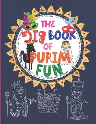 The Big Book of Purim Fun: Entertaining and Intellectually Challenging Book of Purim Quizzes, Coloring Pages, Hebrew Learning Games, And More! Pe by Life, Jewish Chai