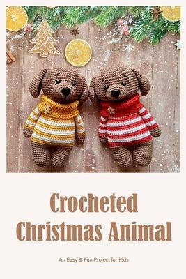 Crocheted Christmas Animal: An Easy & Fun Project for Kids by Silkaukas, John