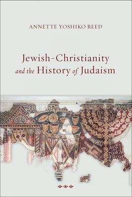 Jewish-Christianity and the History of Judaism by Reed, Annette Yoshiko