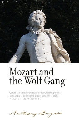 Mozart and the Wolf Gang: By Anthony Burgess by Shockley, Alan