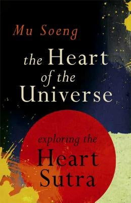 The Heart of the Universe: Exploring the Heart Sutra by Soeng, Mu