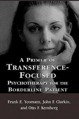 A Primer of Transference-Focused Psychotherapy for the Borderline Patient by Yeomans, Frank E.