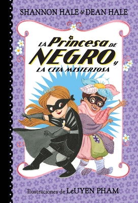 La Princesa de Negro Y La Cita Misteriosa / The Princess in Black and the Mysterious Playdate by Hale, Shannon