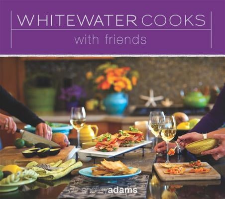 Whitewater Cooks with Friends: Volume 4 by Adams, Shelley