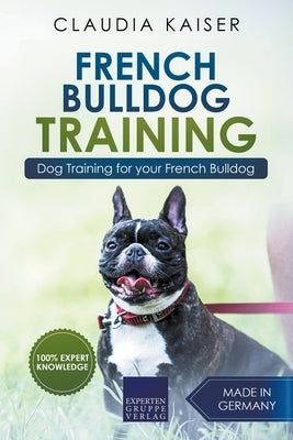 French Bulldog Training: Dog Training for Your French Bulldog Puppy by Kaiser, Claudia