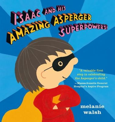 Isaac and His Amazing Asperger Superpowers! by Walsh, Melanie