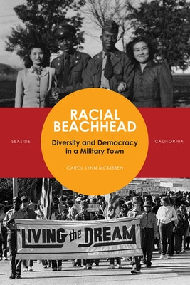 Racial Beachhead: Diversity and Democracy in a Military Town by McKibben, Carol Lynn