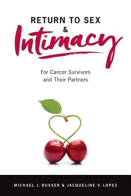 Return to Sex & Intimacy: For Cancer Survivors and Their Partners by Lopez, Jacqueline V.