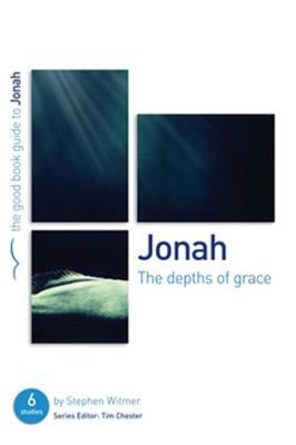 Jonah: The Depths of Grace: 6 Studies for Individuals or Groups by Witmer, Stephen