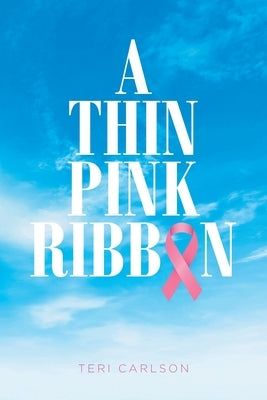 A Thin Pink Ribbon by Carlson, Teri