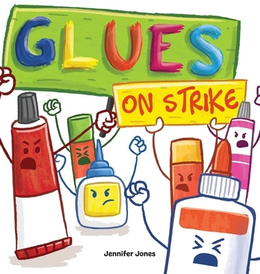 Glues on Strike: A Funny, Rhyming, Read Aloud Kid's Book For Preschool, Kindergarten, 1st grade, 2nd grade, 3rd grade, 4th grade, or Ea by Jones, Jennifer