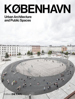 KØbenhavn. Urban Architecture and Public Spaces by Herrmann, Eva