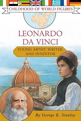 Leonardo Da Vinci: Young Artist, Writer, and Inventor by Stanley, George E.