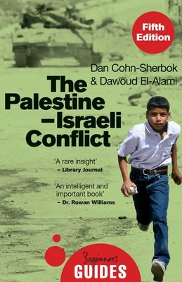 The Palestine-Israeli Conflict: A Beginner's Guide by Cohn-Sherbok, Daniel C.
