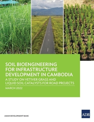 Soil Bioengineering for Infrastructure Development in Cambodia: A Study on Vetiver Grass and Liquid Soil Catalysts for Road Projects by Asian Development Bank