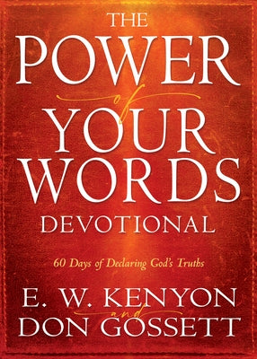 Power of Your Words Devotional: 60 Days of Declaring God's Truths by Kenyon, E. W.