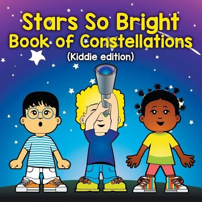 Stars So Bright: Book of Constellations (Kiddie edition) by Baby Professor