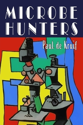 Microbe Hunters by de Kruif, Paul