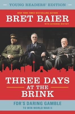 Three Days at the Brink: FDR's Daring Gamble to Win World War II by Baier, Bret