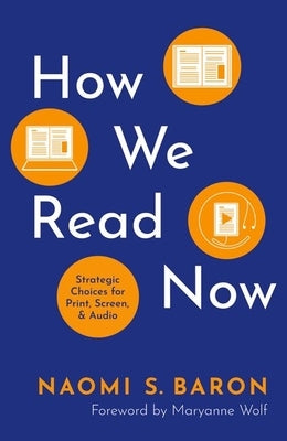 How We Read Now: Strategic Choices for Print, Screen, and Audio by Baron, Naomi