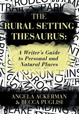 The Rural Setting Thesaurus: A Writer's Guide to Personal and Natural Places by Puglisi, Becca