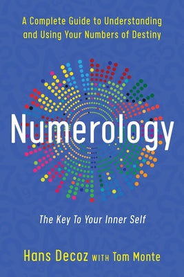 Numerology: A Complete Guide to Understanding and Using Your Numbers of Destiny by Decoz, Hans