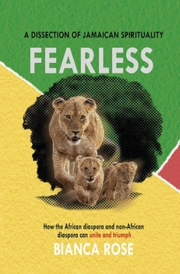 Fearless a Dissection of Jamaican Spirituality by Rose, Bianca