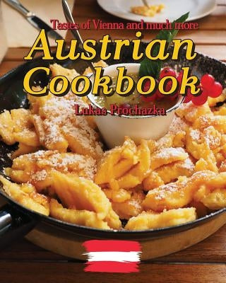 Austrian Cookbook: Tastes of Vienna and much more by Prochazka, Lukas