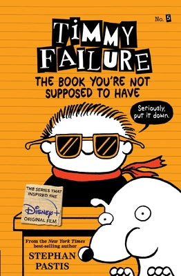 Timmy Failure: The Book You're Not Supposed to Have by Pastis, Stephan