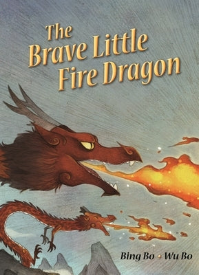 The Brave Little Fire Dragon by Bo, Bing