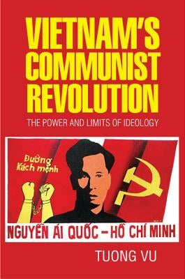 Vietnam's Communist Revolution: The Power and Limits of Ideology by Vu, Tuong