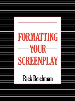 Formatting Your Screenplay by Reichman, Rick