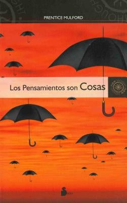 Los Pensamientos Son Cosas = Thoughts Are Things by Mulford, Prentice