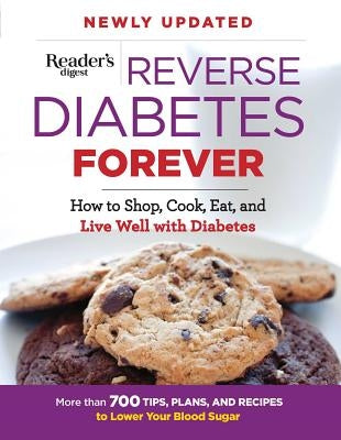 Reverse Diabetes Forever Newly Updated: How to Shop, Cook, Eat and Live Well with Diabetesvolume 1 by Editors at Reader's Digest