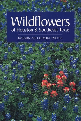 Wildflowers of Houston and Southeast Texas by Tveten, John L.