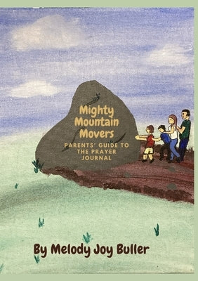 Mighty Mountain Movers: Parents' Guide by Buller, Melody Joy