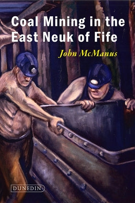 Coal Mining in the East Neuk of Fife by McManus, John