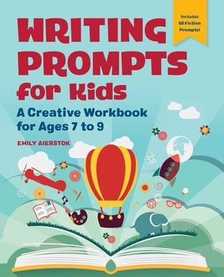 Writing Prompts for Kids: A Creative Workbook for Ages 7 to 9 by Aierstok, Emily