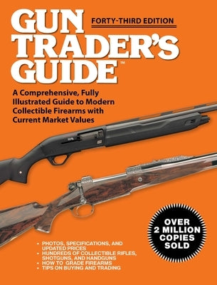 Gun Trader's Guide - Forty-Third Edition: A Comprehensive, Fully Illustrated Guide to Modern Collectible Firearms with Current Market Values by Sadowski, Robert A.