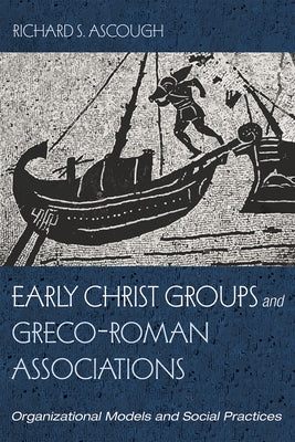 Early Christ Groups and Greco-Roman Associations by Ascough, Richard S.