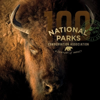 National Parks Conservation Association: A Century of Impact by McCarthy, Tom
