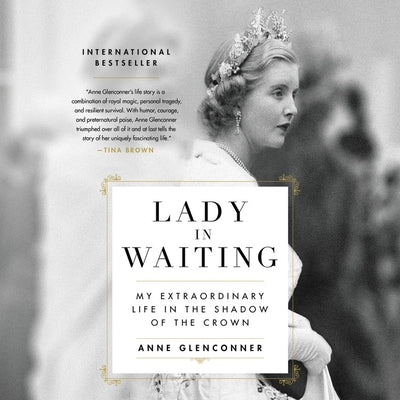 Lady in Waiting: My Extraordinary Life in the Shadow of the Crown by Glenconner, Anne