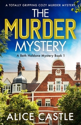 The Murder Mystery: A totally gripping cozy murder mystery by Castle, Alice