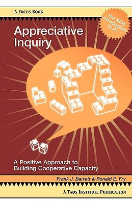 Appreciative Inquiry: A Positive Approach to Building Cooperative Capacity by Barrett, Frank J.