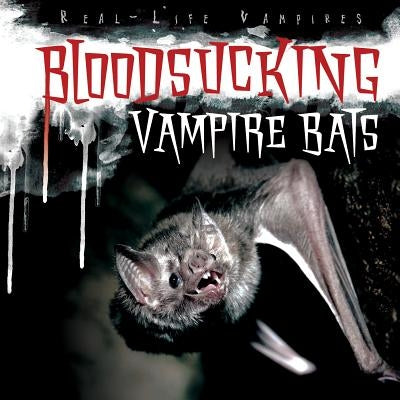 Bloodsucking Vampire Bats by Shea, Therese M.