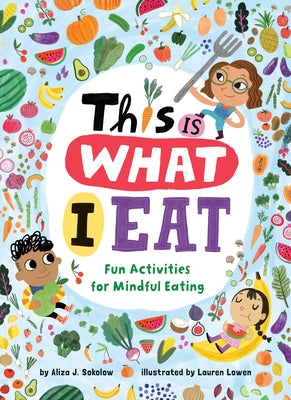 This Is What I Eat: Fun Activities for Mindful Eating by Sokolow, Aliza J.