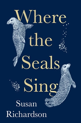 Where the Seals Sing by Richardson, Susan