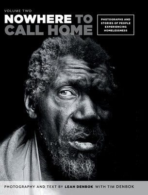 Nowhere to Call Home: Volume Two: Photographs and Stories of People Experiencing Homelessness, Volume Two by Denbok, Leah